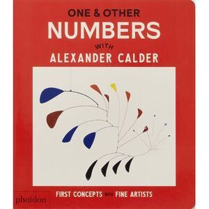 One & Other Numbers: With Alexander Calder -- Phaidon Editors